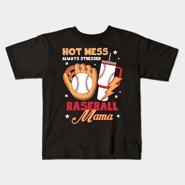 Hot Mess Always Stressed Baseball Mama Gift For Women Mohter day Kids T-Shirt by FortuneFrenzy